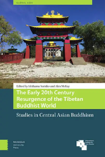 The Early 20th Century Resurgence of the Tibetan Buddhist World: Studies in Central Asian Buddhism by Ishihama Yumiko