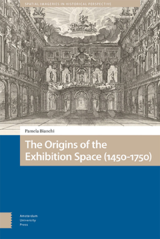 The Origins of the Exhibition Space (1450-1750) by Pamela Bianchi