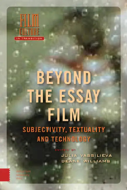 Beyond the Essay Film: Subjectivity, Textuality and Technology by Julia Vassilieva