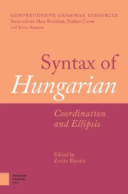Syntax of Hungarian: Coordination and Ellipsis by Zoltán Bánréti