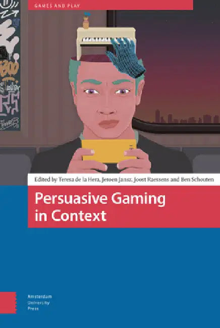 Persuasive Gaming in Context by Teresa La Hera