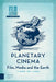 Planetary Cinema: Film, Media and the Earth by Tiago De Luca