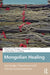 Mongolian Healing: Knowledge, Transmission and Practice Across Inner Asia by Li Narangoa, Natasha Fijn, Benedikte V. Lindskog