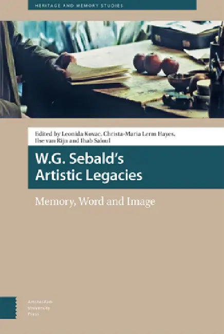 W.G. Sebald'S Artistic Legacies: Memory, Word And Image by Leonida Kovac