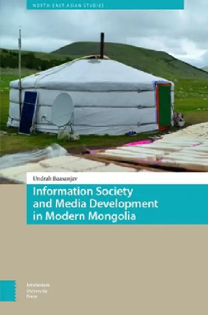 Information Society and Media Development in Modern Mongolia by Undrah Baasanjav