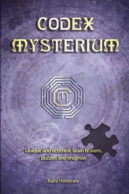 Codex Mysterium: Unique and eccentric brain teasers, puzzles and enigmas by Rami Hansenne