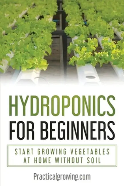 Hydroponics for Beginners: Start Growing Vegetables at Home Without Soil by Nick Jones