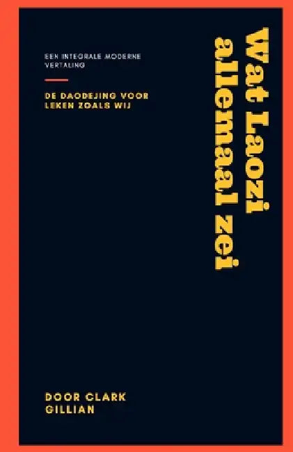 Wat Laozi Allemaal zei: De Daodejing voor leken zoals wij by Clark Gillian Van Herrewege
