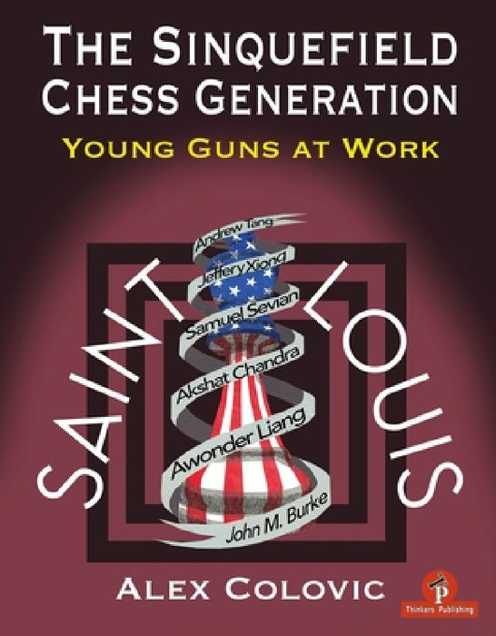 The Sinquefield Chess Generation: Young Guns at Work by Colovic