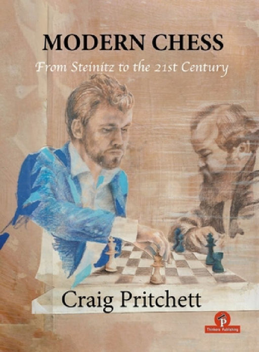 Modern Chess: From Steinitz to the 21st Century by Pritchett