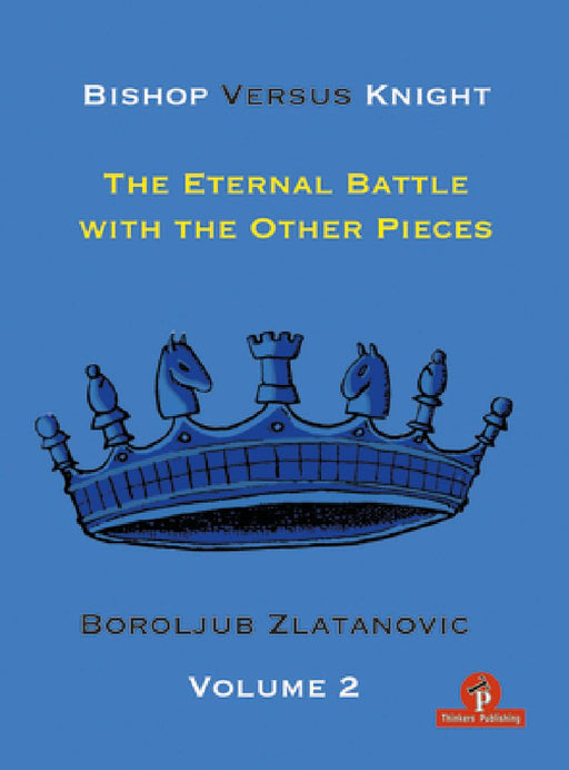 Bishop Versus Knight - Volume 2 - The Eternal Battle with the Other Pieces by Boroljub Zlatanovic