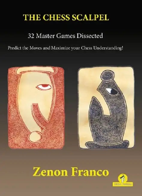 The Chess Scalpel - 32 Master Games Dissected: Predict the Moves and Maximize Your Chess Understanding by Franco