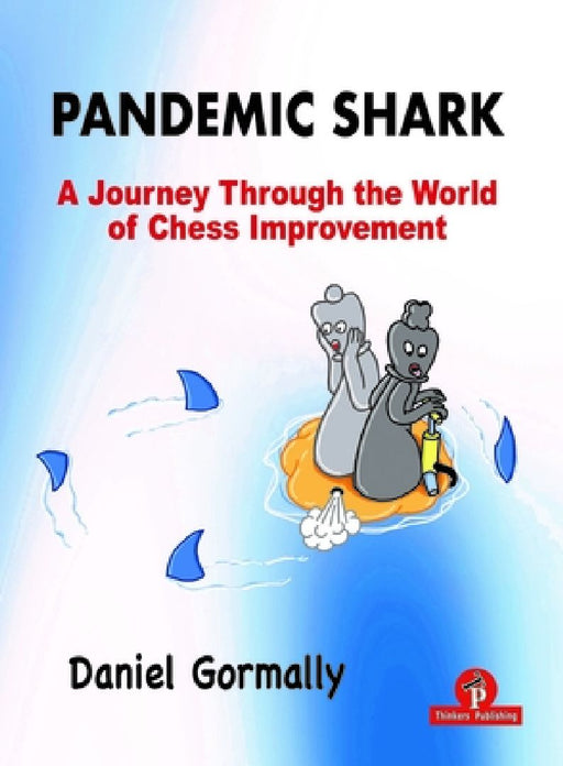 Pandemic Shark: A Journey Through the World of Chess Improvement by Gormally
