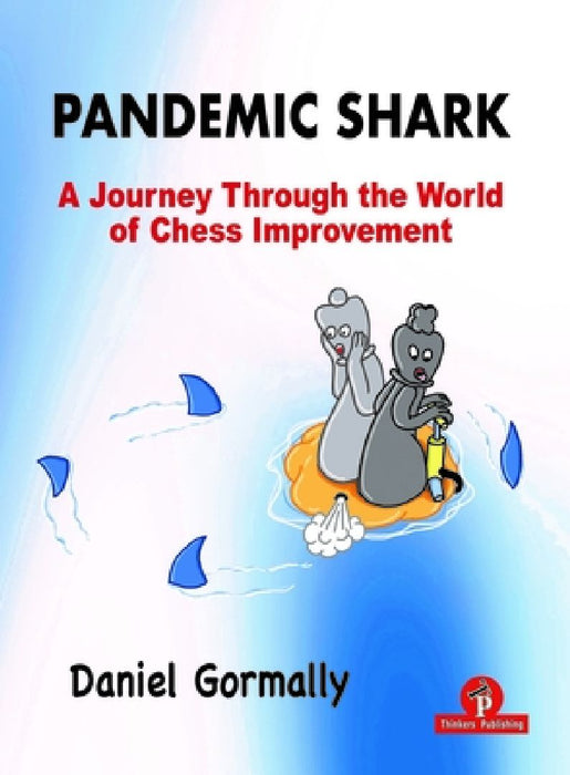 Pandemic Shark: A Journey Through the World of Chess Improvement by Gormally
