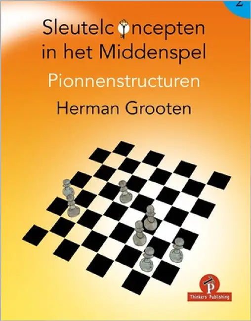 Sleutelconcepten in Het Middenspel Deel 2: Pionnenstructuren by Grooten