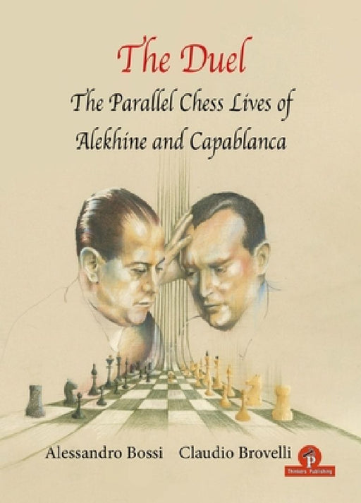 The Duel: The Parallel Chess Lives of A.Alekhine and J.R. Capablanca by Bossi