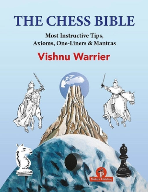 The Chess Bible: Most Instructive Tips, Axioms, One-Liners & Mantras by Warrier