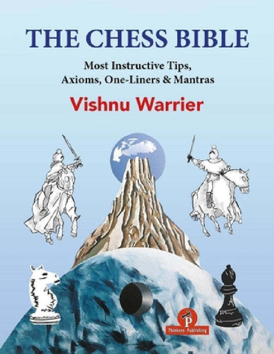 The Chess Bible: Most Instructive Tips, Axioms, One-Liners & Mantras by Warrier