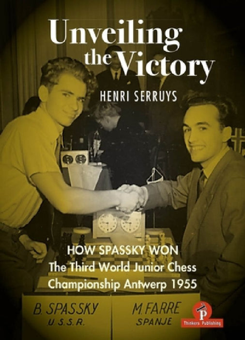 Unveiling the Victory: How Spassky Won the Third World Junior Chess Championship Antwerp 1955 by Serruys