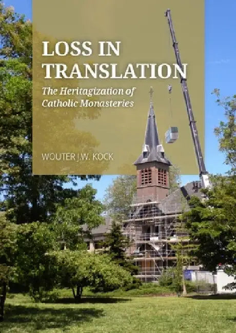 Loss in Translation: The Heritagization of Catholic Monasteries by Wouter J. W. Kock