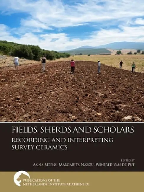 Fields, Sherds and Scholars. Recording and Interpreting Survey Ceramics by Margarita Nazou