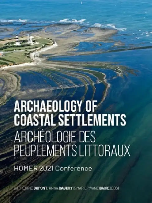 Archaeology of Coastal Settlements / Archéologie Des Peuplements Littoraux: Homer 2021 Conference by Catherine DuPont, Anna Baudry, Marie-Yvane Daire