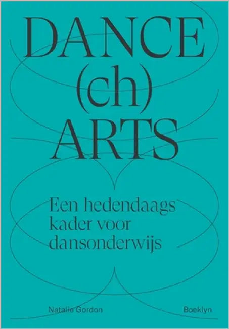 DANCEchARTS: Een hedendaags kader voor dansonderwijs by Gordon, Natalie