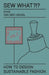 Sew What?!? How to Design Sustainable Fashion: Vol. 2 The Essentials by Dinie Van Den Heuvel