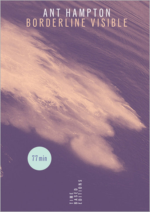 Ant Hampton: Borderline Visible by Ant Hampton, Oren Ambarchi