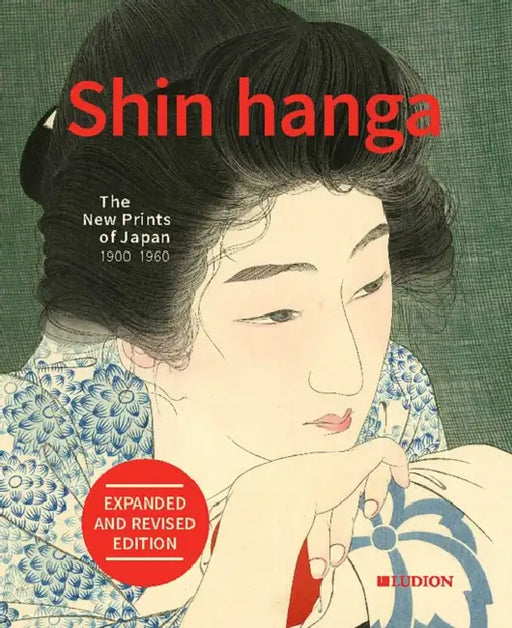 Shin Hanga. the New Prints of Japan 1900-1960: Expanded and Revised Edition by Chris Uhlenbeck, Jim Dwinger, Philo Ouweleen
