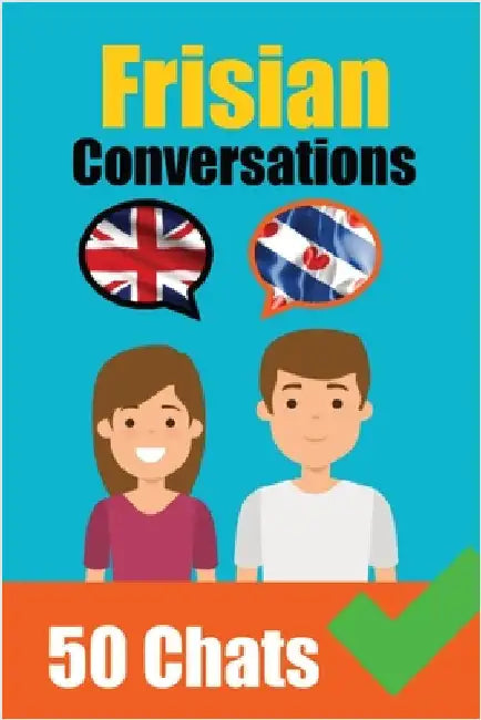 Conversations in Frisian English and Frisian Conversations Side by Side: Frisian Made Easy: A Parallel Language Journey Learn the Frisian language by de Haan, Auke