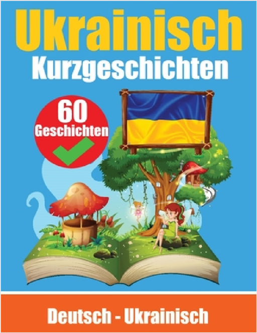 Kurzgeschichten auf Ukrainisch Deutsch und Ukrainisch Nebeneinander: Lernen Sie die ukrainische Sprache Zweisprachige Kurzgeschichten - Deutsch und Uk by de Haan, Skriuwer Com