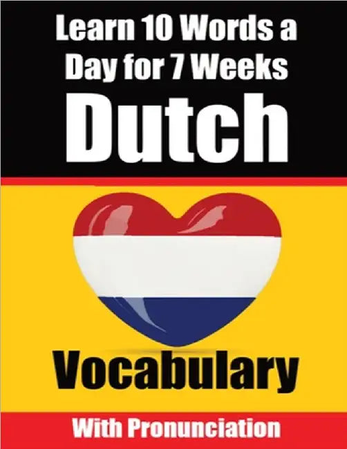 Dutch Vocabulary Builder Learn 10 Words a Day for 7 Weeks The Daily Dutch Challenge: A Comprehensive Guide for Children and Beginners to learn Dutch L by Auke de Haan