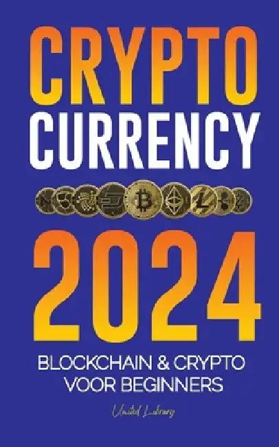 Cryptocurrency 2024: De basis van Blockchain & Crypto voor beginners - Bereid je voor op DeFi en de volgende bullmarkt! by United Library