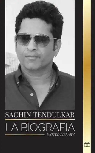Sachin Tendulkar: La biografía del capitán del equipo nacional de cricket de la India y sus logros by United Library