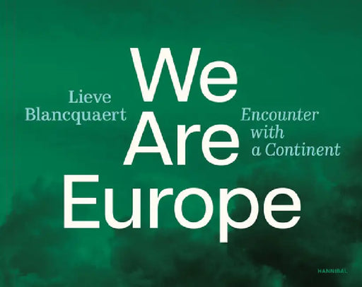 We Are Europe: Encounter with a Continent by Lieve Blancquaert