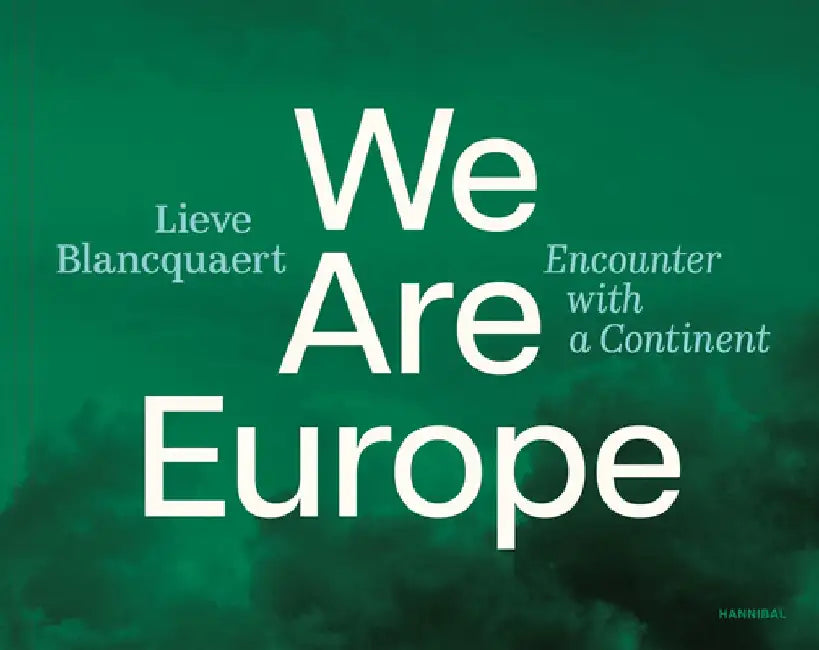 We Are Europe: Encounter with a Continent by Lieve Blancquaert