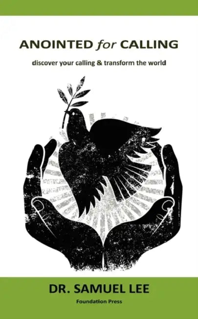 Anointed for Calling: Discover Your Calling & Transform the World by Samuel Lee