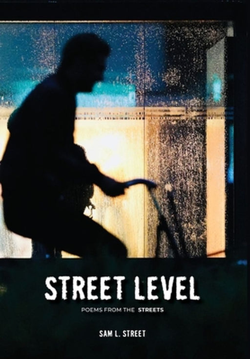 Street Level: Poems From the Streets by Sam L. Street