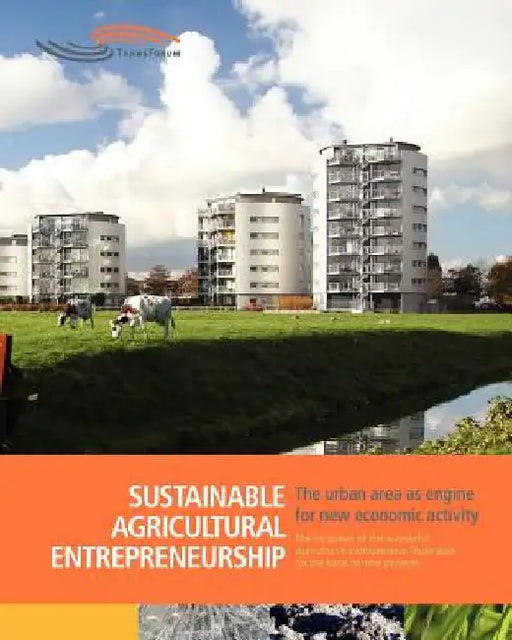 Sustainable Agricultural Entrepreneurship: The six guises of the successful agricultural entrepreneur by Anne-Claire Van Altvorst
