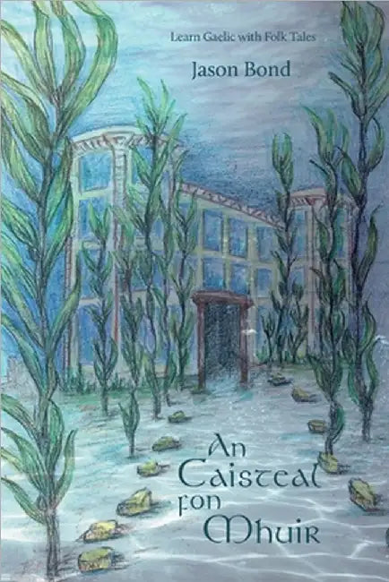 An Caisteal fon Mhuir: A short novel for Gaelic learners by Jason Bond