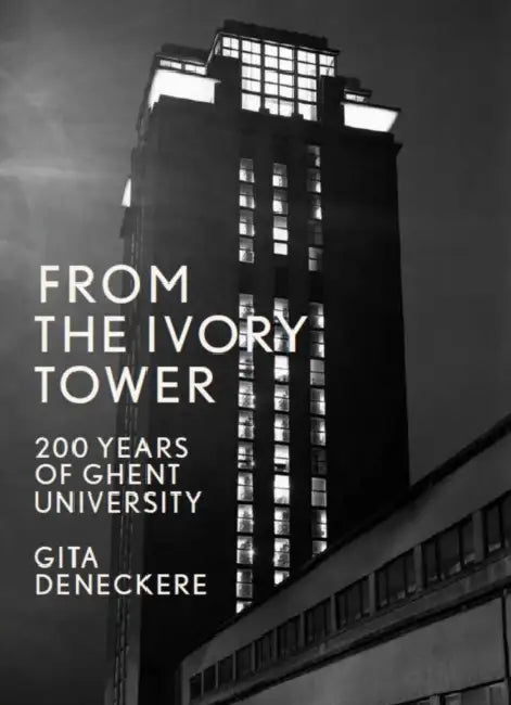 From the Ivory Tower: 200 Years of Ghent University by Gita Deneckere
