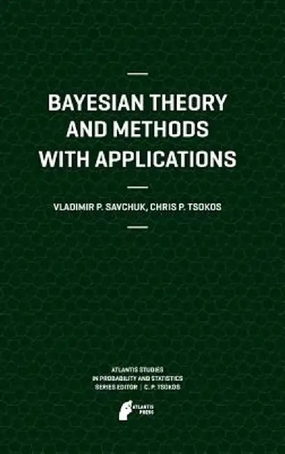 Bayesian Theory and Methods with Applications by Vladimir Savchuk
