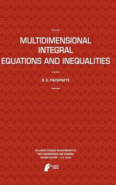Multidimensional Integral Equations and Inequalities by B. G. Pachpatte