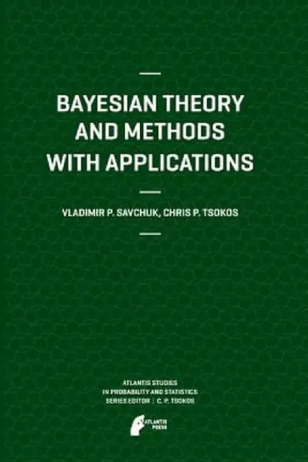 Bayesian Theory and Methods with Applications by Vladimir Savchuk