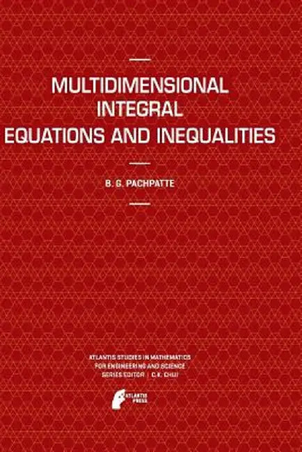 Multidimensional Integral Equations and Inequalities by B. G. Pachpatte