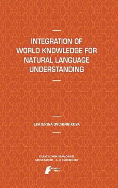 Integration of World Knowledge for Natural Language Understanding by Ekaterina Ovchinnikova