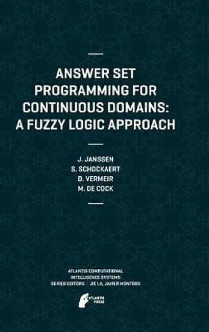 Answer Set Programming for Continuous Domains: A Fuzzy Logic Approach by Jeroen Janssen