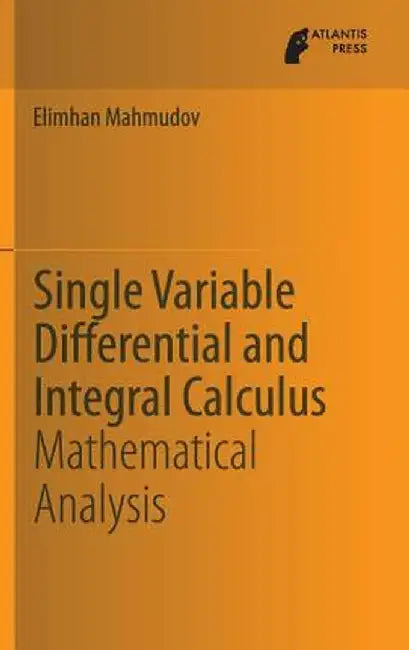 Single Variable Differential and Integral Calculus: Mathematical Analysis by Elimhan Mahmudov