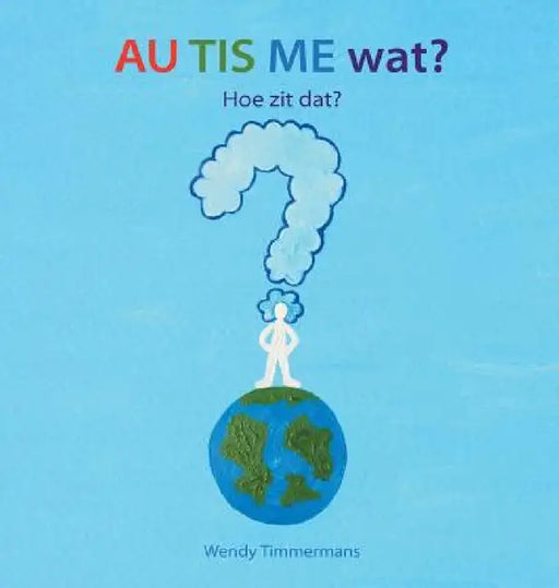 AU TIS ME wat?: Hoe zit dat? by Wendy Timmermans, Wendy Timmermans